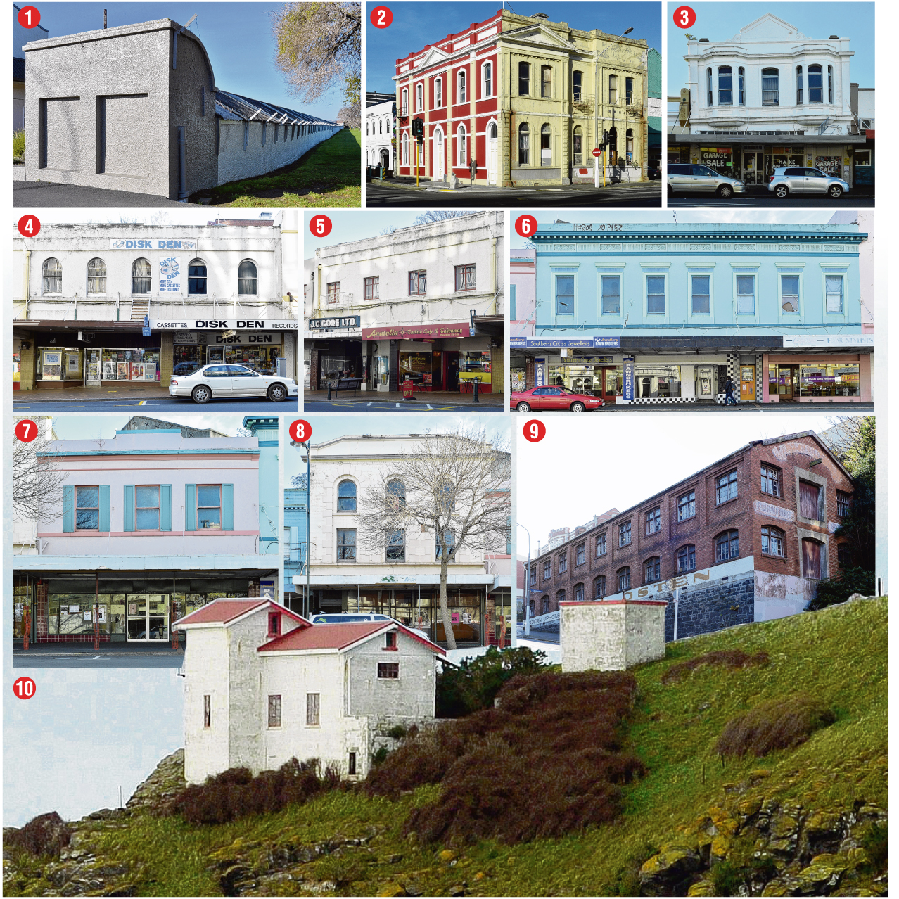 1. Donaghy’s Rope Walk. 2. The former Otago Education Board Offices on the corner of Jetty and Crawford  Sts. 3. 148 King Edward St. 4. 118-122 Princes St. 5. 126 Princes St. 6. 378 Princes St. 7. 380 Princes St. 8. 386 Princes  St. 9. 232 Rattray St. 10.