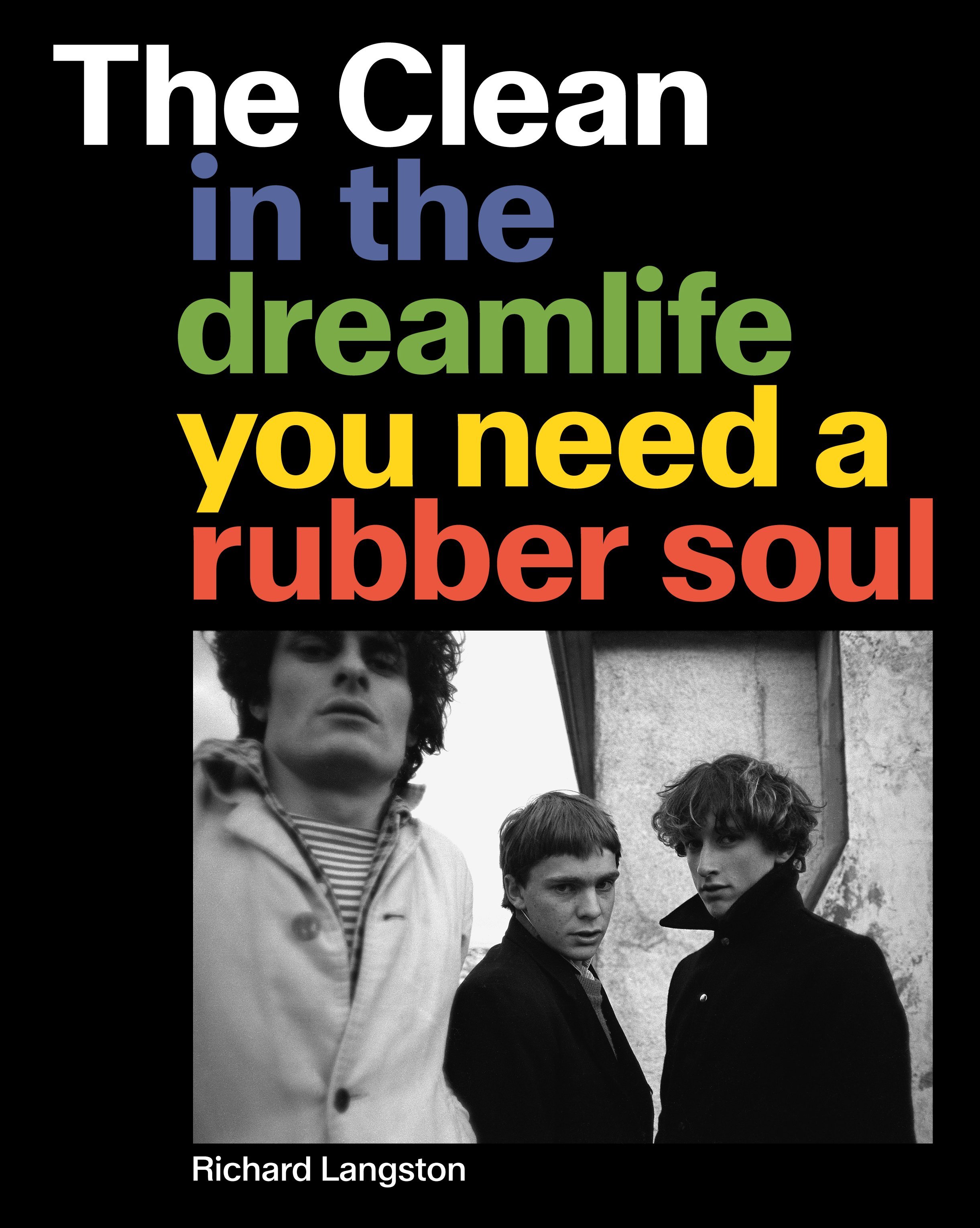 The book: Richard Langston’s new book, 'The Clean: In The Dreamlife You Need A Rubber Soul' is...