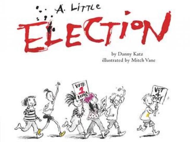 A LITTLE ELECTION<br><b>Danny Katz, illustrations Mitch Vane</b><br><i>Walker Books<i> 