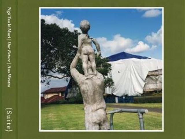 NGA TAU KI MURI<br>Our Future<br><b>Ans Westra</b><br><i>Suite Publishing</i>
