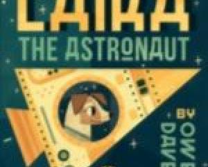 LAIKA THE ASTRONAUT<br><b>Owen Davey</b><br><i>Allen &amp; Unwin</i>