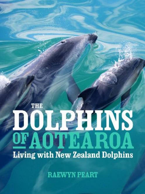 THE DOLPHINS OF AOTEAROA<br>Living with New Zealand Dolphins<br><b>Raewyn Peart</b><br><i>Craig Potton Publishing</i>