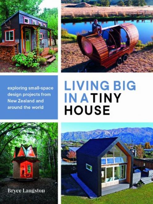 The book: Living Big in a Tiny House, by Bryce Langston, Potton & Burton, RRP $49.99