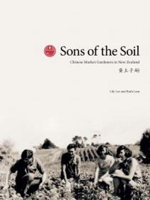 SONS OF THE SOIL <br> <b> Lily Lee and Ruth Lam <br> </b> <i> Dominion Federation of New Zealand Chinese Commercial Growers Inc