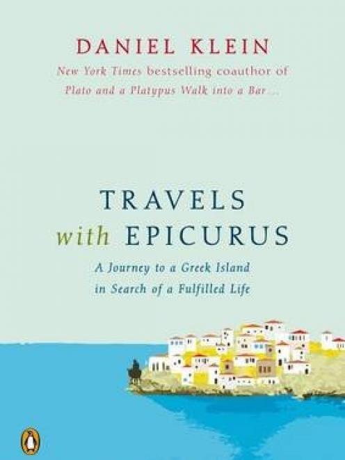TRAVELS WITH EPICURUS: A Journey to a Greek Island in Search of a Fulfilled Life<br><b>Daniel Klein</b><br><i>Text Publishing