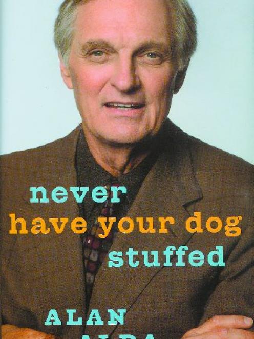 NEVER HAVE YOUR DOG STUFFED<br><b>Alan Alda</b>