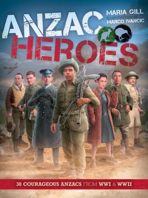 ANZAC HEROES: 30 Courageous Anzacs from WWI & WWII<br><b>Maria Gill & Marco Ivancic</b><br><i...