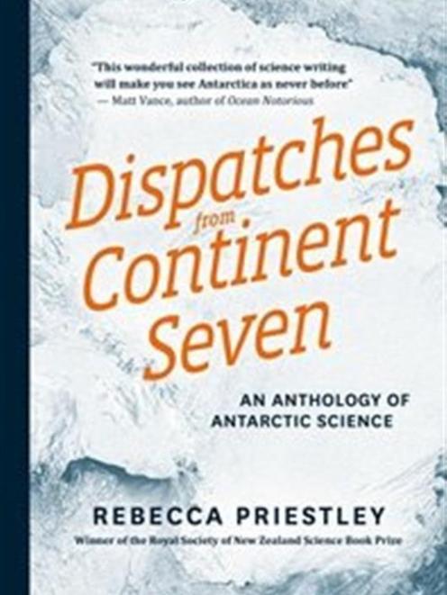 DISPATCHES FROM CONTINENT SEVEN: An anthology of Antarctic Science<br><b>Rebecca Priestley</b><br...