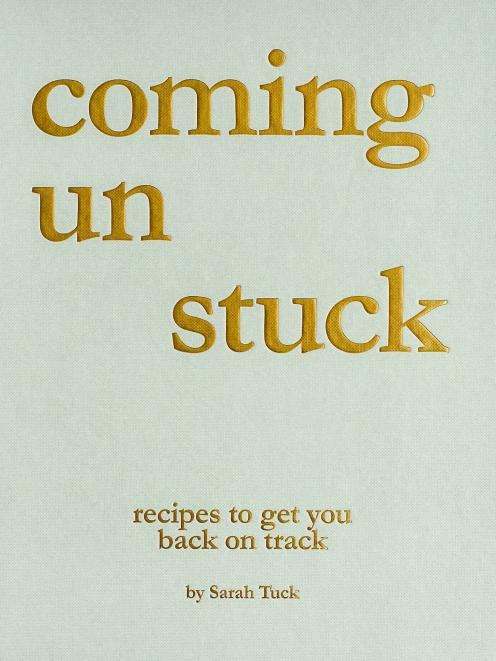 Becoming Un Stuck: recipes to get you back on track, by Sarah Tuck, $60
