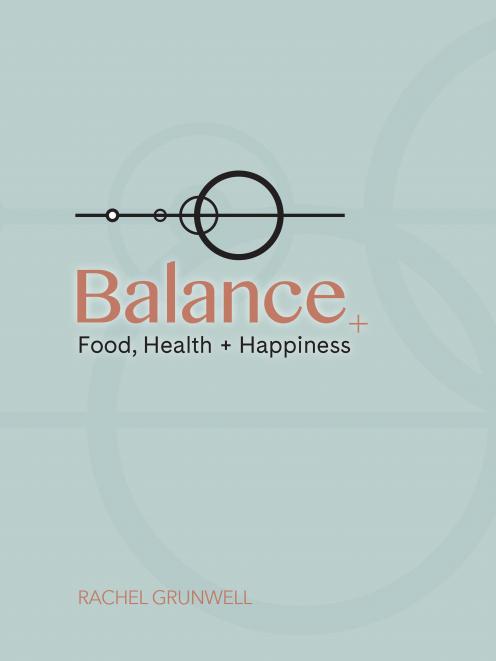 Balance: Food, Health + Happiness, by Rachel Grunwell, Beatnik Publishing, RRP $40, beatnikshop.com