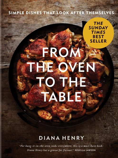 From the Oven to the Table, by Diana Henry, published by Octopus Hardback, $44.99.