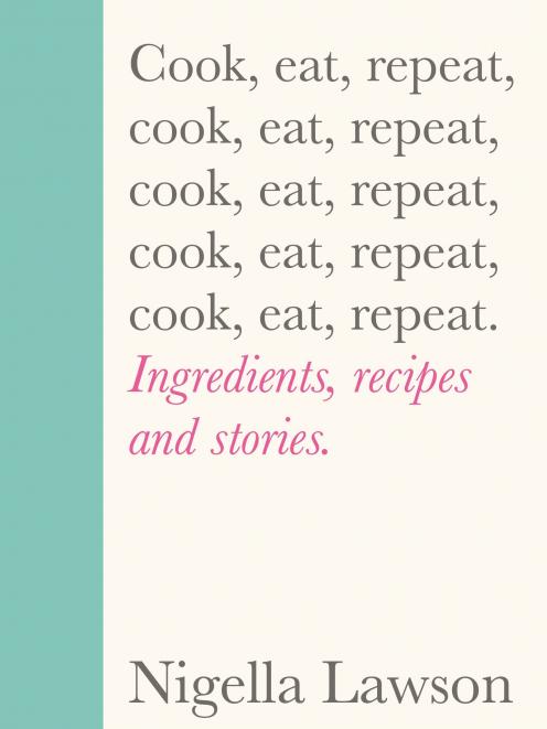 THE BOOK


Cook, Eat, Repeat, by Nigella Lawson, published 
by Chatto & Windus, RRP $55