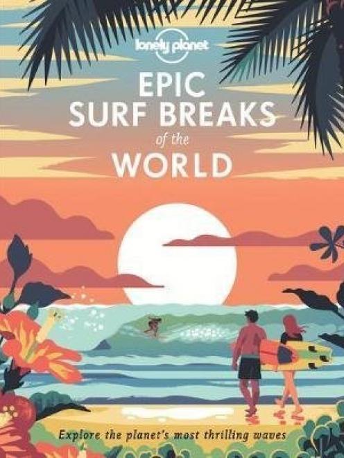 'Epic Surf Breaks of the World', 
by Lonely Planet, RRP$49.99