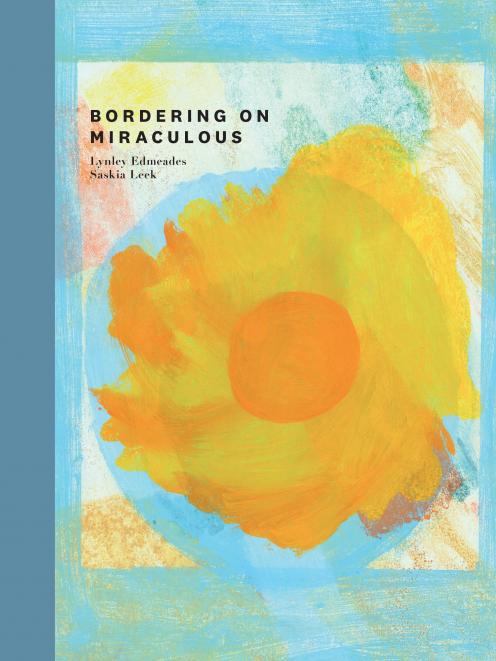 THE BOOK: Bordering on Miraculous By Lynley Edmeades and Saskia Leek, Massey University Press,...