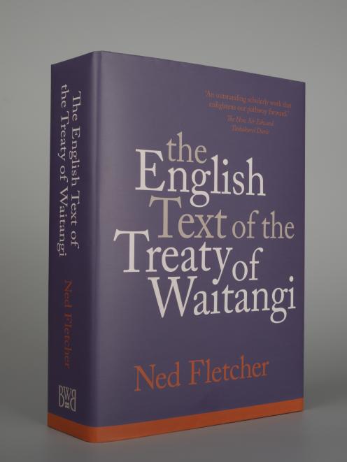 The English Text of the Treaty of Waitangi, by Ned Fletcher, is published by Bridget Williams Books.