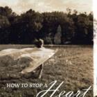 HOW TO STOP A HEART FROM BEATING &lt;br&gt; &lt;b&gt; Jackie Ballantyne