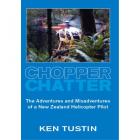 CHOPPER CHATTER&lt;br&gt;The Adventures and Misadventures of a New Zealand Helicopter Pilot&lt;br&gt;&lt;b&gt;Ken Tustin&lt;/b&gt;&lt;br&gt;&lt;i&gt;Halcyon Publishing&lt;/i&gt;