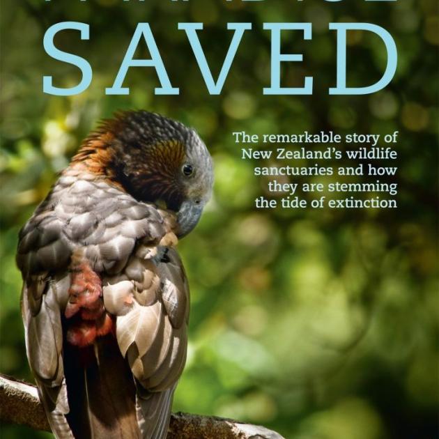 PARADISE SAVED<br>The remarkable story of New Zealand's wildlife sanctuaries and how they are stemming the tide of extinction<br><b>Dave Butler, Tony Lindsay and  Janet Hunt</b><br><i>Random House</i> 