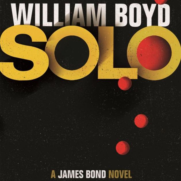 SOLO: A JAMES BOND NOVEL<br><b>William Boyd</b><br><i>Jonathan Cape</i>