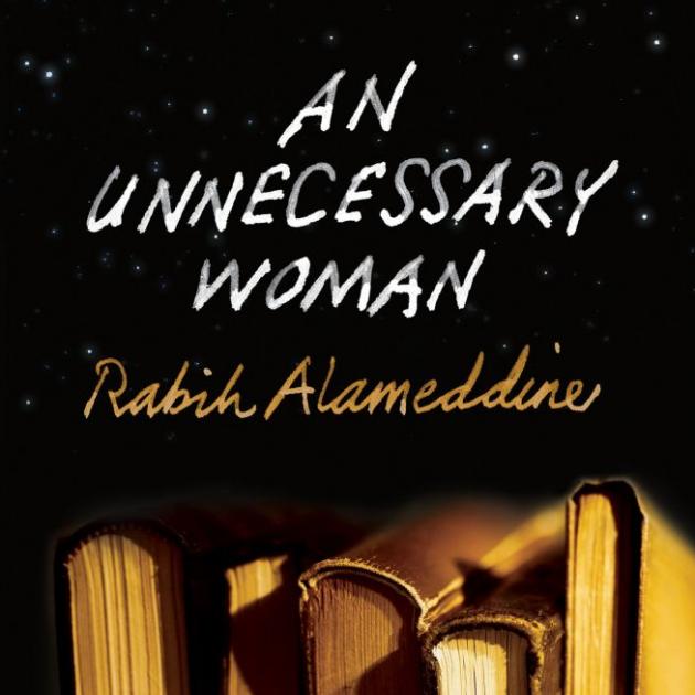 AN UNNECESSARY WOMAN<br><b>Rabih Alameddine</b><br><i>Text Publishing</i>