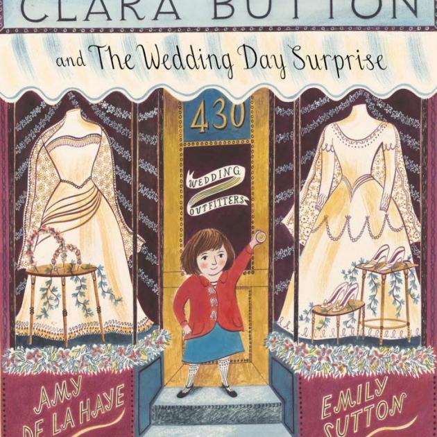 CLARA BUTTON AND THE WEDDING DAY SURPRISE<br><b>Amy de la Haye and Emily Sutton</b><br><i>V and A Publishing</i>