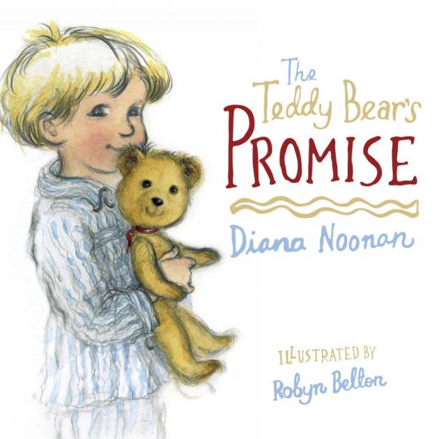 THE TEDDY BEAR'S PROMISE<br><b>Diana Noonan, illustrations Robyn Belton</b><br><i>Craig Potton Publishing</i>