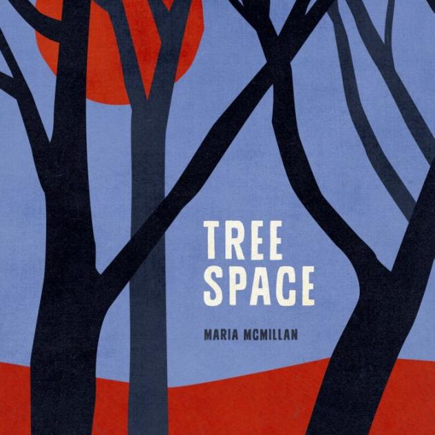 TREE SPACE<br><b>Maria McMillan</b><br><i>Victoria University Press</i>