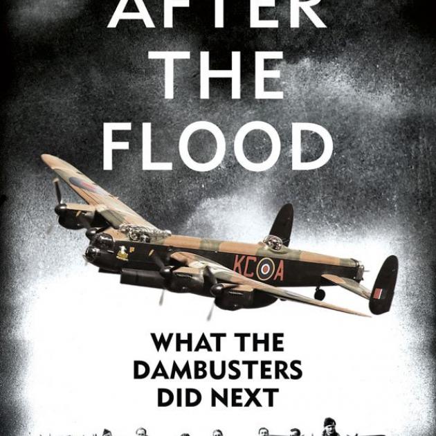 AFTER THE FLOOD: What the Dambusters Did Next<br><b>John Nichol<br></b><i>William Collins/HarperCollins