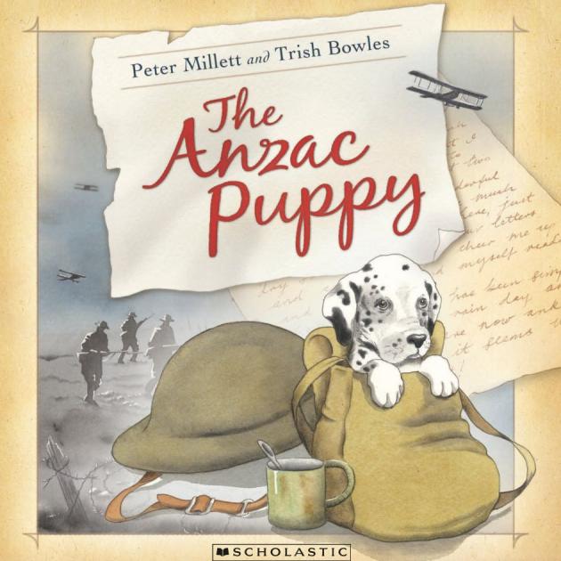 THE ANZAC PUPPY <br> <b> Peter Millett and Trish Bowles </b> <br> <i> Scholastic