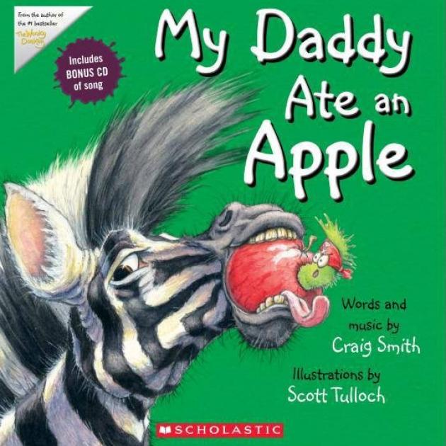 MY DADDY ATE AN APPLE<br><b>Words and music Craig Smith, illustrations  Scott Tulloch<b><br><i>Scholastic</i>