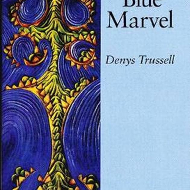 THE BLUE MARVEL<br>Shorter Poems 1993-2012<br><b>Denys Trussell</b><br><i>Brick Row</i>