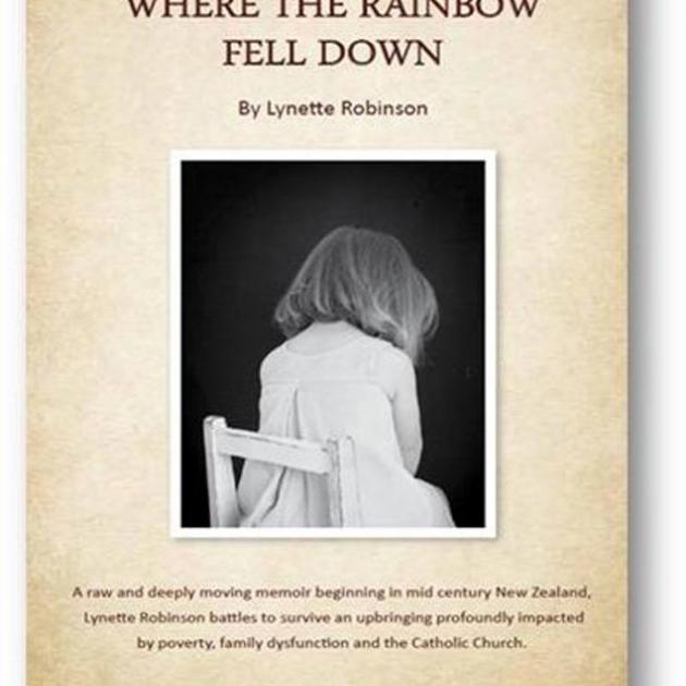 WHERE THE RAINBOW FELL DOWN<br><b>Lynette Robinson</b><br><i>BJ & LM Coker Family Trust WHERE THE RAINBOW FELL DOWN<br><b>Lynette Robinson</b><br><i>BJ & LM Coker Family Trust