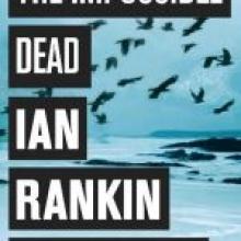 THE IMPOSSIBLE DEAD<br><b>Ian Rankin<br></b><i>Orion THE IMPOSSIBLE DEAD<br><b>Ian Rankin<br></b><i>Orion