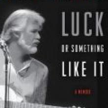 LUCK OR  SOMETHING LIKE IT: A Memoir&lt;br&gt;&lt;b&gt; Kenny  Rogers&lt;br&gt;&lt;/b&gt;&lt;i&gt; HarperCollins