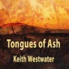 TONGUES OF ASH <br>Keith Westwater<br>Interactive Press   