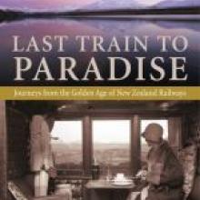 LAST TRAIN TO PARADISE <br>Journeys from the golden age of New Zealand Railways <br><b>Graham Hutchins</b><br<i>Exisle</i>