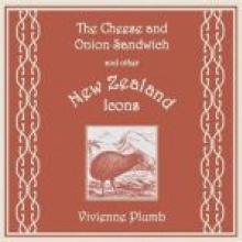 THE CHEESE AND ONION SANDWICH AND OTHER NEW ZEALAND ICONS<br><b>Vivienne Plumb</b><br><i>Seraph Press</i>