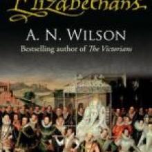 THE ELIZABETHANS<br><b>A.N. Wilson</b><br><i> Hutchinson</i>  