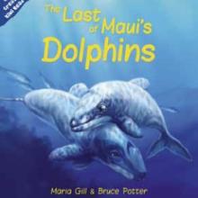 THE LAST OF MAUI'S DOLPHINS<br><b>Maria Gill and Bruce Potter</b><br><i>New Holland</i>