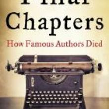 FINAL CHAPTERS: How Famous Authors Died<br><b>Jim Bernhard</b><br><i>Skyhorse Publishing/Newsouth</i>