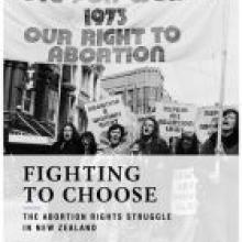 FIGHTING TO CHOOSE<br>The Abortion Rights Struggle In New Zealand<br><b>Alison McCulloch</b><br><i>Victoria University Press</i>