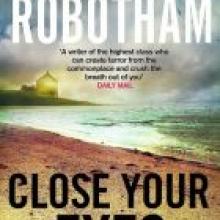 CLOSE YOUR EYES<br><b>Michael Robotham</b><br><i>Hachette New Zealand</i>