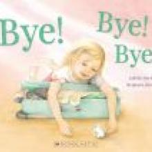 BYE! BYE! BYE!<br><b>Juliette MacIver and Stephanie Junovich</b><br><i>Scholastic</i> BYE! BYE! BYE!<br><b>Juliette MacIver and Stephanie Junovich</b><br><i>Scholastic</i>