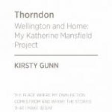 THORNDON - Wellington and Home: My Katherine Mansfield Project <br><b>Kirsty Gunn<br</b><i> Bridget Williams Books </i>