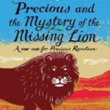 PRECIOUS AND THE MYSTERY OF THE MISSING LION<br><b>Alexander McCall Smith<br></b><i>Polygon Books</i> PRECIOUS AND THE MYSTERY OF THE MISSING LION<br><b>Alexander McCall Smith<br></b><i>Polygon Books</i>