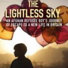 THE LIGHTLESS SKY:<br>An Afghan Refugee Boy's Journey of Escape to a New Life in Britain<br><b>Gulwali Passarlay, with Nadene Ghouri</b><br><i>Atlantic/Allen & Unwin</i>