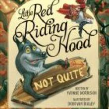 LITTLE RED RIDING HOOD: NOT QUITE<br><b>Yvonne Morrison & Donovan Bixley</b><br><i>Scholastic</i>