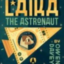 LAIKA THE ASTRONAUT<br><b>Owen Davey</b><br><i>Allen & Unwin</i> LAIKA THE ASTRONAUT<br><b>Owen Davey</b><br><i>Allen & Unwin</i>