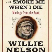 ROLL ME UP AND SMOKE ME WHEN I DIE: Musings from the Road<br><b>Willie Nelson</b><br><i>William Morrow 