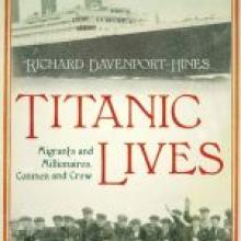 TITANTIC LIVES: Migrants and Millionaires, Conmen and Crew<br><b> Richard Davenport-Hines<br></b><i>HarperCollins